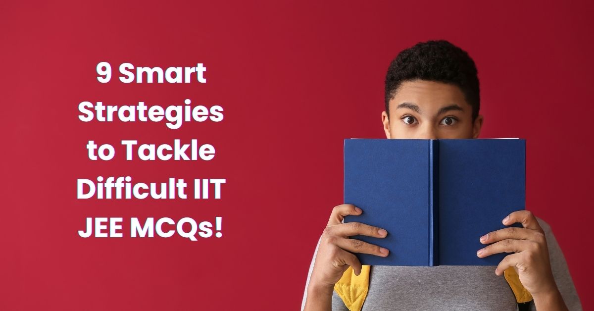 strategies to tackle difficult IIT JEE MCQs